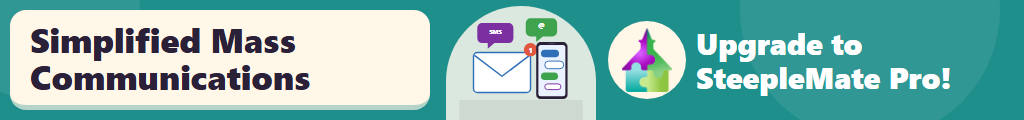 Reach your entire congregation with a message in just a few clicks. SteepleMate Pro offers SMS, Email, Mobile Chat and Inter-office messaging. Upgrade Today!
