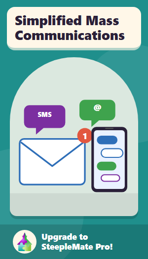 Reach your entire congregation with a message in just a few clicks. SteepleMate Pro offers SMS, Email, Mobile Chat and Inter-office messaging. Upgrade Today!